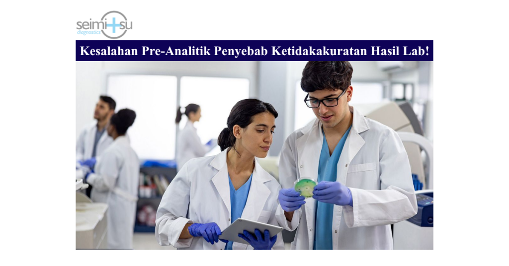 Kesalahan Pre-Analitik Penyebab Ketidakakuratan Hasil Lab!